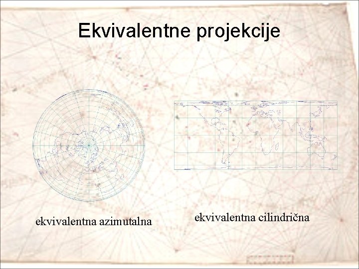 Ekvivalentne projekcije ekvivalentna azimutalna ekvivalentna cilindrična 