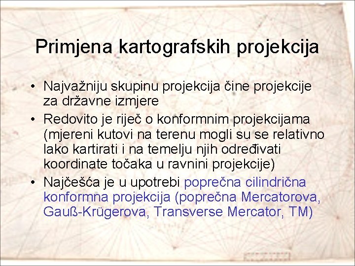 Primjena kartografskih projekcija • Najvažniju skupinu projekcija čine projekcije za državne izmjere • Redovito