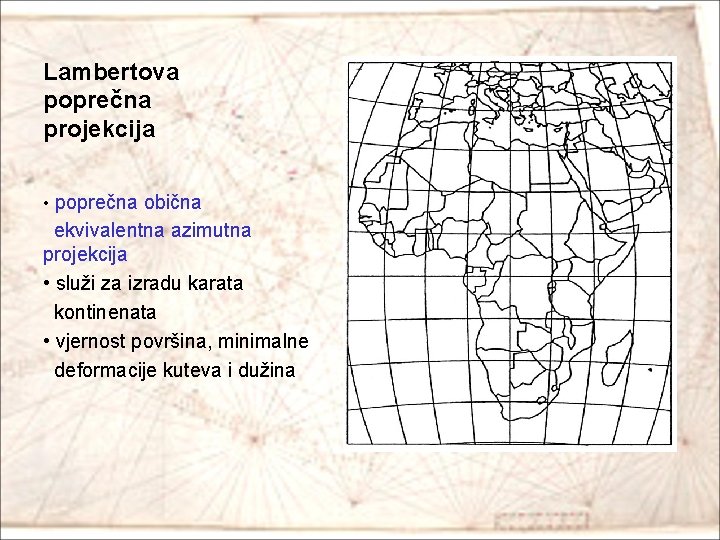 Lambertova poprečna projekcija • poprečna obična ekvivalentna azimutna projekcija • služi za izradu karata