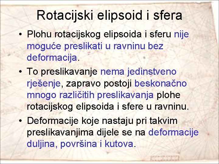 Rotacijski elipsoid i sfera • Plohu rotacijskog elipsoida i sferu nije moguće preslikati u