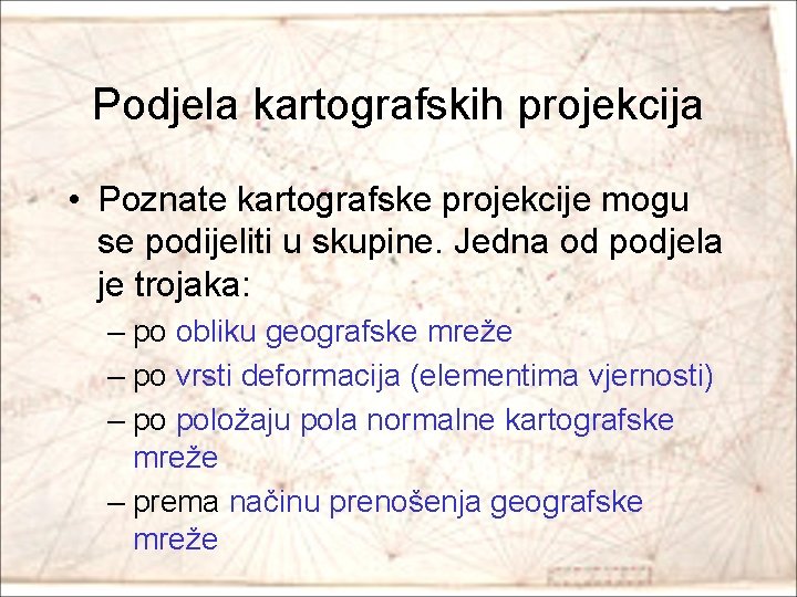 Podjela kartografskih projekcija • Poznate kartografske projekcije mogu se podijeliti u skupine. Jedna od