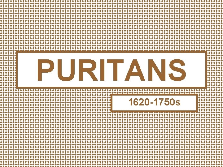 PURITANS 1620 -1750 s 