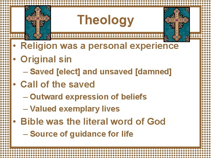 Theology • Religion was a personal experience • Original sin – Saved [elect] and