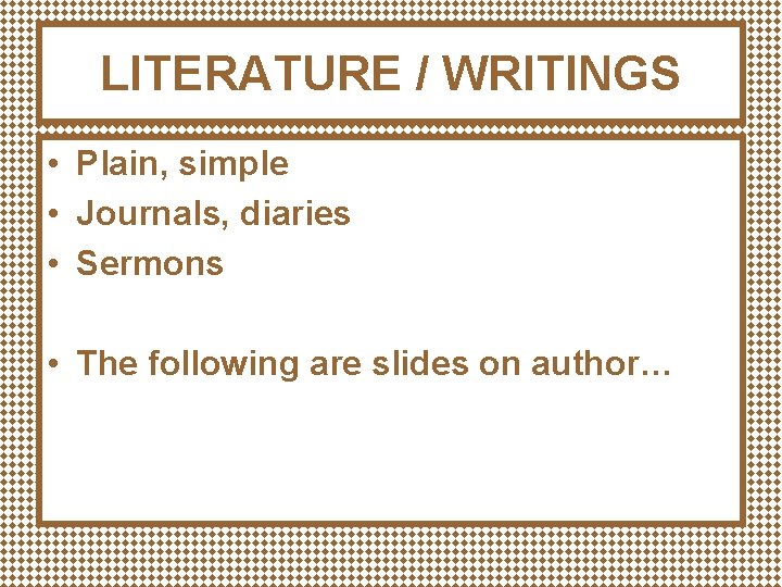 LITERATURE / WRITINGS • Plain, simple • Journals, diaries • Sermons • The following