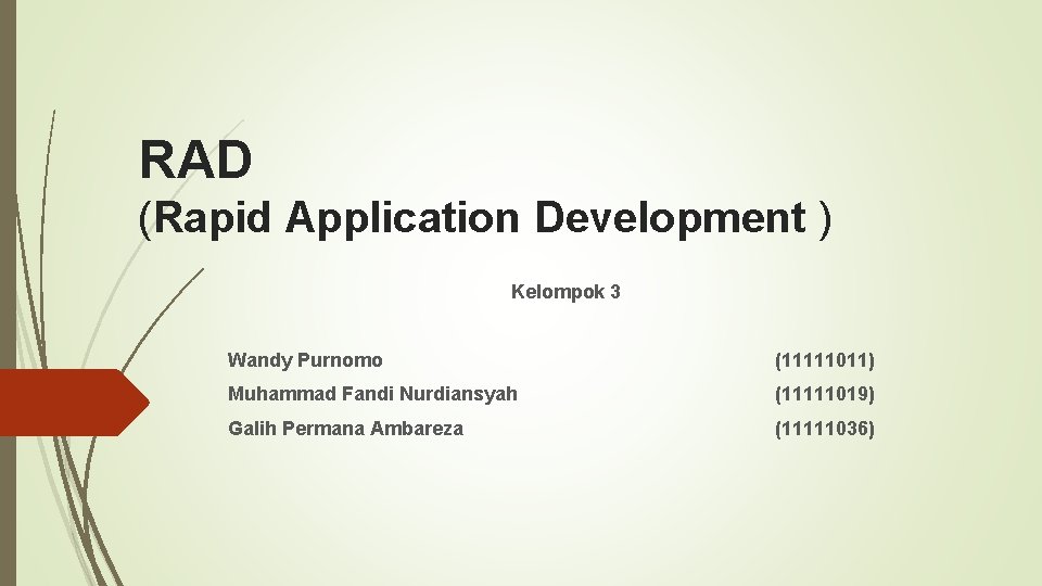 RAD (Rapid Application Development ) Kelompok 3 Wandy Purnomo (11111011) Muhammad Fandi Nurdiansyah (11111019)