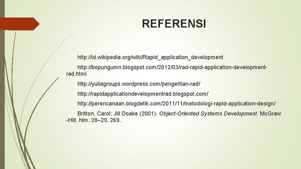 REFERENSI http: //id. wikipedia. org/wiki/Rapid_application_development http: //bopungumn. blogspot. com/2012/03/rad-rapid-application-developmentrad. html http: //yuliagroups. wordpress. com/pengertian-rad/