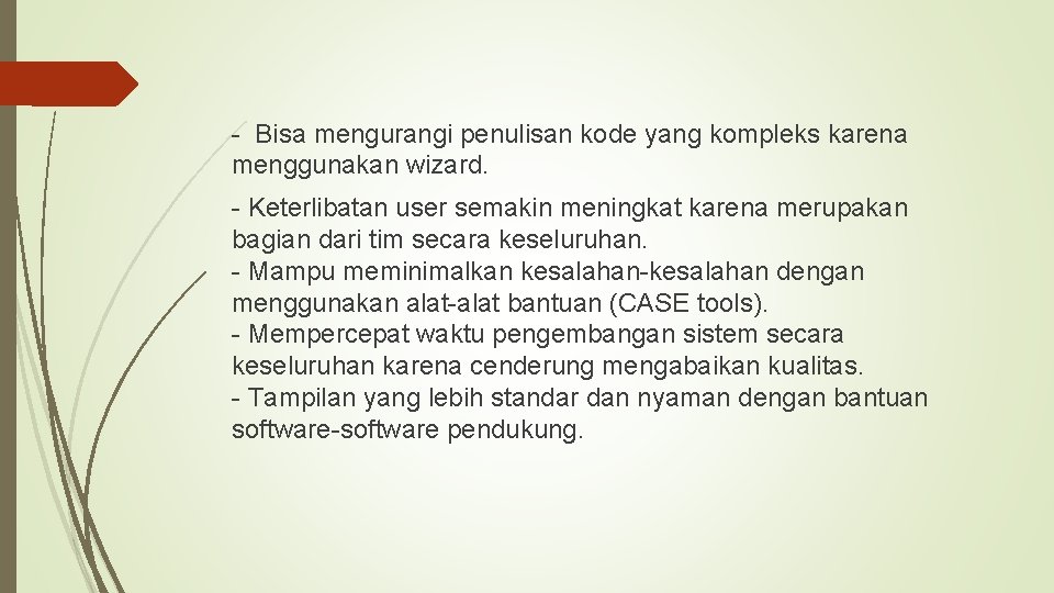 - Bisa mengurangi penulisan kode yang kompleks karena menggunakan wizard. - Keterlibatan user semakin