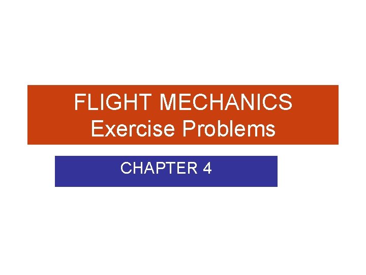 FLIGHT MECHANICS Exercise Problems CHAPTER 4 