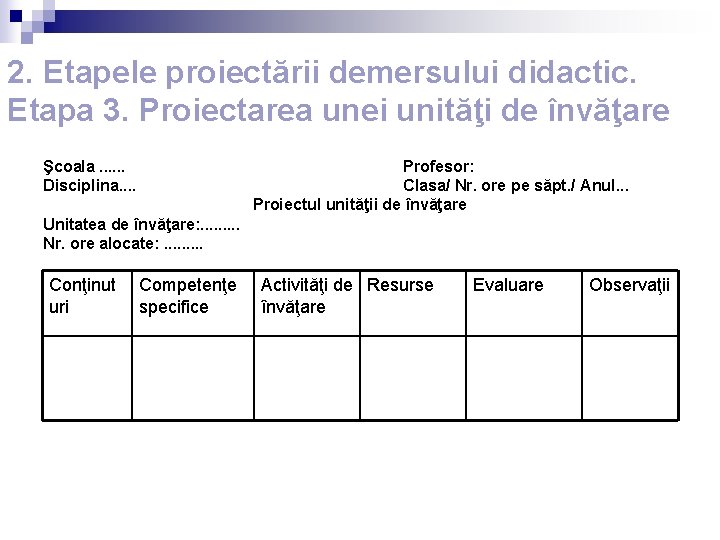 2. Etapele proiectării demersului didactic. Etapa 3. Proiectarea unei unităţi de învăţare Şcoala. .