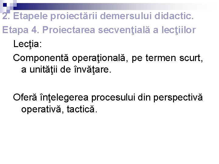 2. Etapele proiectării demersului didactic. Etapa 4. Proiectarea secvenţială a lecţiilor Lecţia: Componentă operaţională,