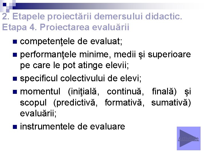 2. Etapele proiectării demersului didactic. Etapa 4. Proiectarea evaluării competenţele de evaluat; n performanţele