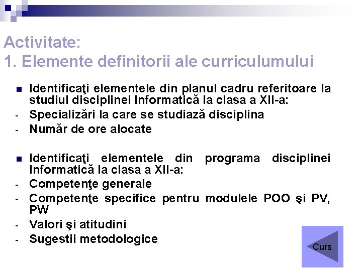 Activitate: 1. Elemente definitorii ale curriculumului n n - Identificaţi elementele din planul cadru