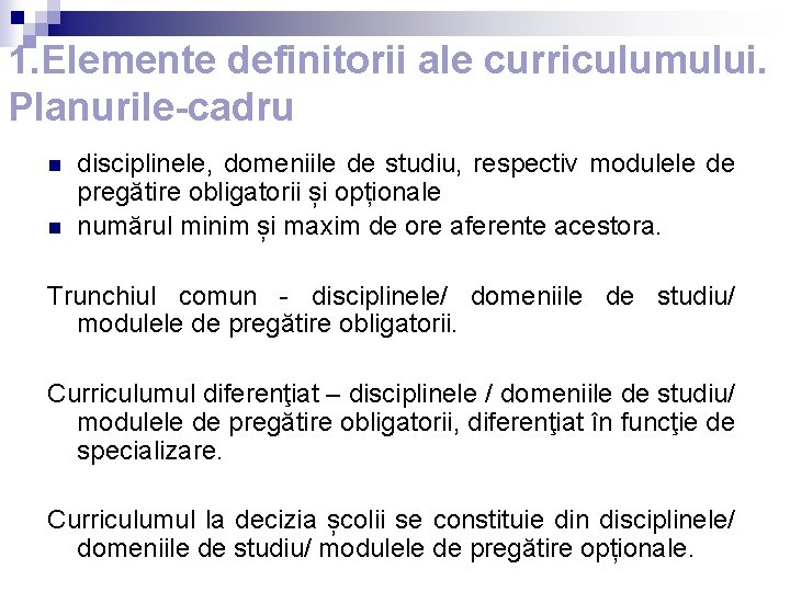 1. Elemente definitorii ale curriculumului. Planurile-cadru n n disciplinele, domeniile de studiu, respectiv modulele