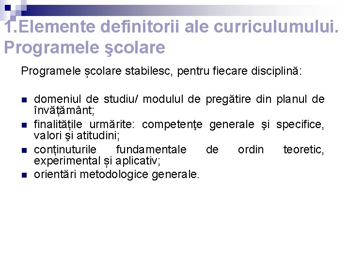 1. Elemente definitorii ale curriculumului. Programele şcolare Programele școlare stabilesc, pentru fiecare disciplină: n