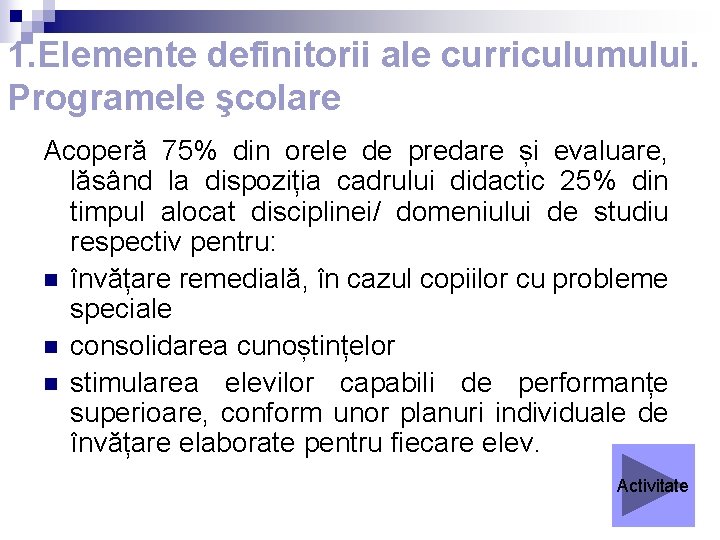 1. Elemente definitorii ale curriculumului. Programele şcolare Acoperă 75% din orele de predare și