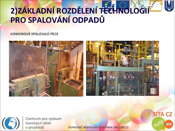 2)ZÁKLADNÍ ROZDĚLENÍ TECHNOLOGIÍ PRO SPALOVÁNÍ ODPADŮ KOMOROVÉ SPALOVACÍ PECE ODPADOVÉ HOSPODÁŘSTVÍ V PRAXI (2011/2012)