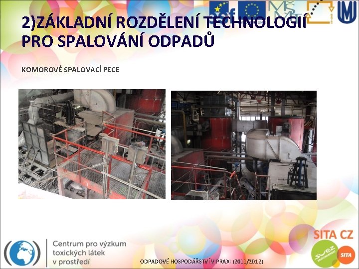 2)ZÁKLADNÍ ROZDĚLENÍ TECHNOLOGIÍ PRO SPALOVÁNÍ ODPADŮ KOMOROVÉ SPALOVACÍ PECE ODPADOVÉ HOSPODÁŘSTVÍ V PRAXI (2011/2012)