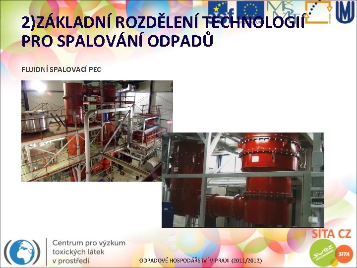 2)ZÁKLADNÍ ROZDĚLENÍ TECHNOLOGIÍ PRO SPALOVÁNÍ ODPADŮ FLUIDNÍ SPALOVACÍ PEC ODPADOVÉ HOSPODÁŘSTVÍ V PRAXI (2011/2012)