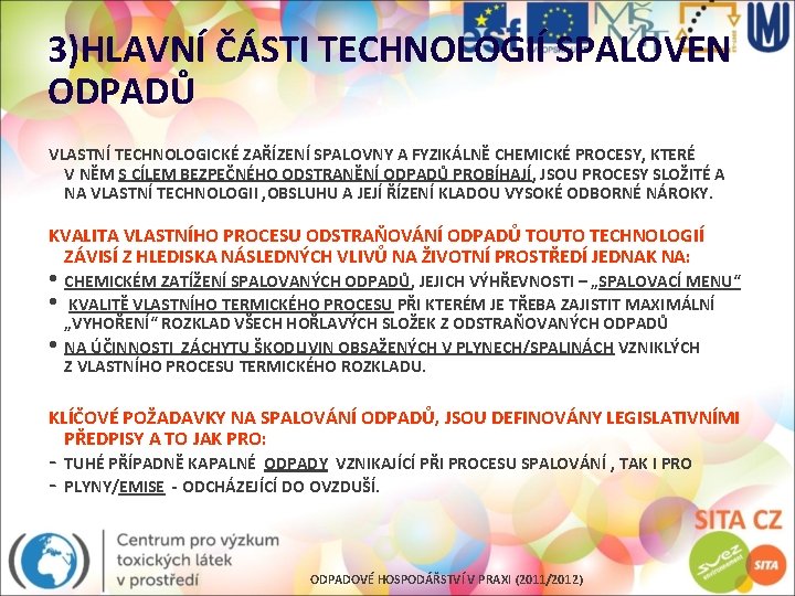 3)HLAVNÍ ČÁSTI TECHNOLOGIÍ SPALOVEN ODPADŮ VLASTNÍ TECHNOLOGICKÉ ZAŘÍZENÍ SPALOVNY A FYZIKÁLNĚ CHEMICKÉ PROCESY, KTERÉ