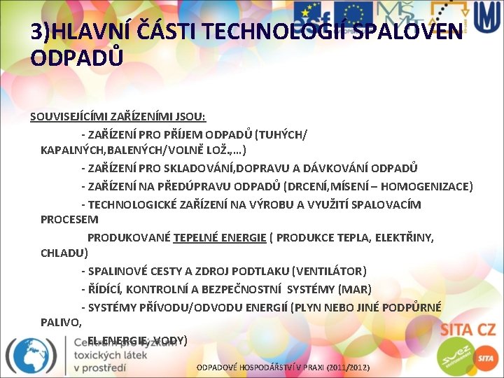 3)HLAVNÍ ČÁSTI TECHNOLOGIÍ SPALOVEN ODPADŮ SOUVISEJÍCÍMI ZAŘÍZENÍMI JSOU: - ZAŘÍZENÍ PRO PŘÍJEM ODPADŮ (TUHÝCH/