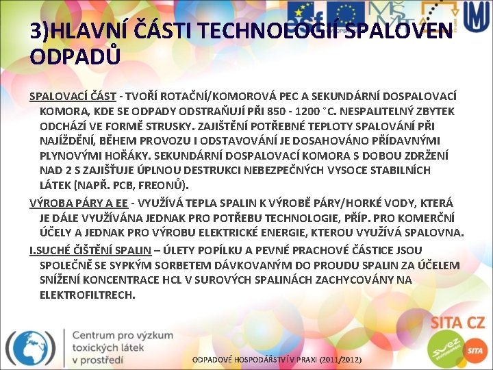 3)HLAVNÍ ČÁSTI TECHNOLOGIÍ SPALOVEN ODPADŮ SPALOVACÍ ČÁST - TVOŘÍ ROTAČNÍ/KOMOROVÁ PEC A SEKUNDÁRNÍ DOSPALOVACÍ