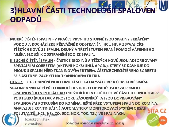 3)HLAVNÍ ČÁSTI TECHNOLOGIÍ SPALOVEN ODPADŮ MOKRÉ ČIŠTĚNÍ SPALIN - V PRAČCE PRVNÍHO STUPNĚ JSOU