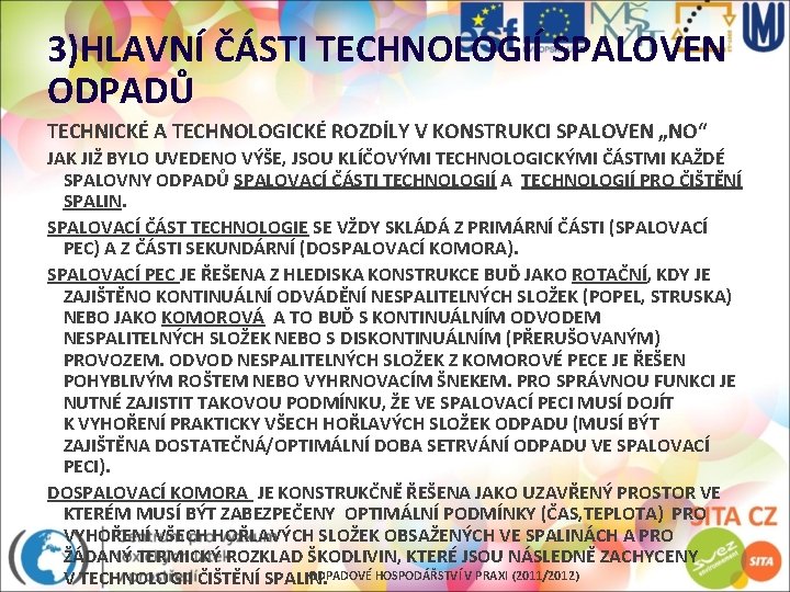 3)HLAVNÍ ČÁSTI TECHNOLOGIÍ SPALOVEN ODPADŮ TECHNICKÉ A TECHNOLOGICKÉ ROZDÍLY V KONSTRUKCI SPALOVEN „NO“ JAK