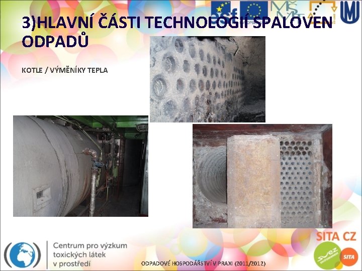 3)HLAVNÍ ČÁSTI TECHNOLOGIÍ SPALOVEN ODPADŮ KOTLE / VÝMĚNÍKY TEPLA ODPADOVÉ HOSPODÁŘSTVÍ V PRAXI (2011/2012)