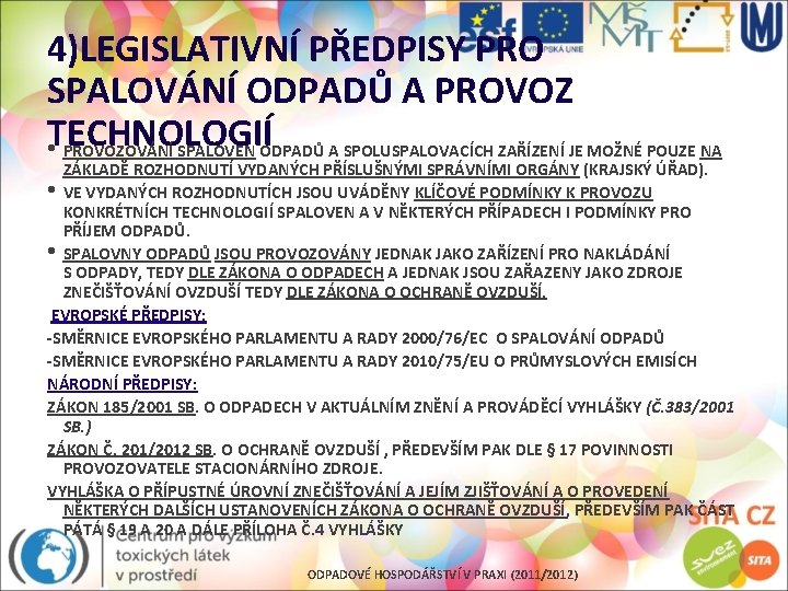 4)LEGISLATIVNÍ PŘEDPISY PRO SPALOVÁNÍ ODPADŮ A PROVOZ • TECHNOLOGIÍ PROVOZOVÁNÍ SPALOVEN ODPADŮ A SPOLUSPALOVACÍCH