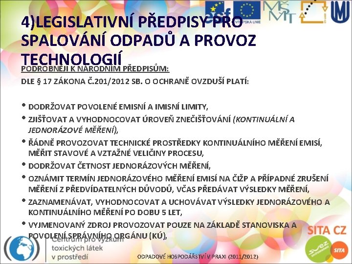 4)LEGISLATIVNÍ PŘEDPISY PRO SPALOVÁNÍ ODPADŮ A PROVOZ TECHNOLOGIÍ PODROBNĚJI K NÁRODNÍM PŘEDPISŮM: DLE §