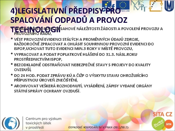 4)LEGISLATIVNÍ PŘEDPISY PRO SPALOVÁNÍ ODPADŮ A PROVOZ • TECHNOLOGIÍ VYPRACOVAT A PLNIT OBSAHOVÉ NÁLEŽITOSTI