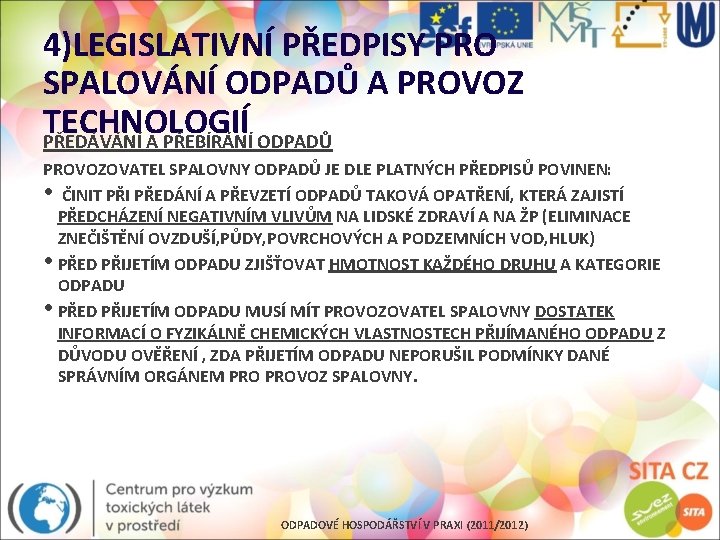 4)LEGISLATIVNÍ PŘEDPISY PRO SPALOVÁNÍ ODPADŮ A PROVOZ TECHNOLOGIÍ PŘEDÁVÁNÍ A PŘEBÍRÁNÍ ODPADŮ PROVOZOVATEL SPALOVNY