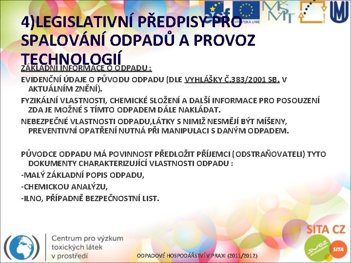 4)LEGISLATIVNÍ PŘEDPISY PRO SPALOVÁNÍ ODPADŮ A PROVOZ TECHNOLOGIÍ ZÁKLADNÍ INFORMACE O ODPADU : EVIDENČNÍ