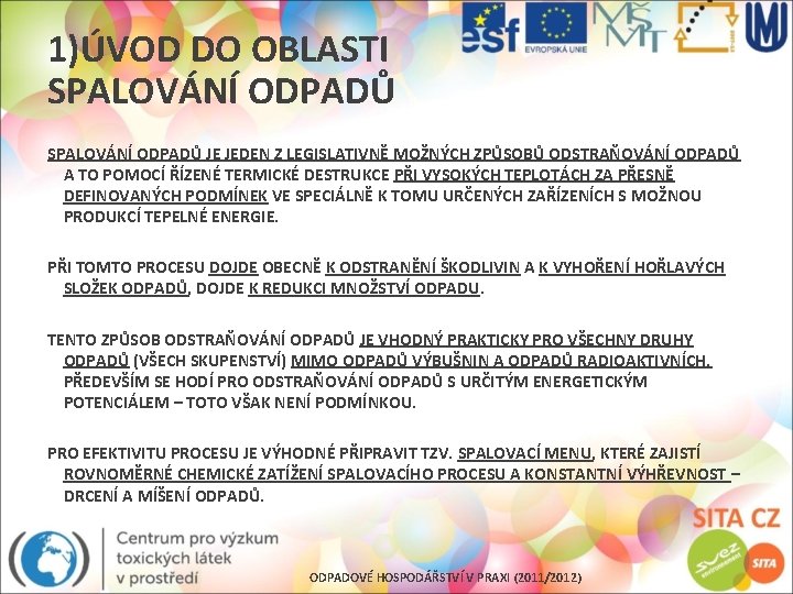 1)ÚVOD DO OBLASTI SPALOVÁNÍ ODPADŮ JE JEDEN Z LEGISLATIVNĚ MOŽNÝCH ZPŮSOBŮ ODSTRAŇOVÁNÍ ODPADŮ A