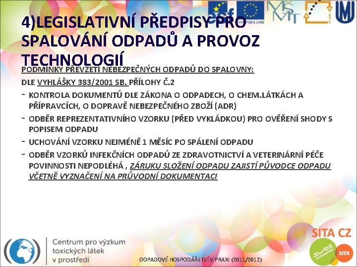 4)LEGISLATIVNÍ PŘEDPISY PRO SPALOVÁNÍ ODPADŮ A PROVOZ TECHNOLOGIÍ PODMÍNKY PŘEVZETÍ NEBEZPEČNÝCH ODPADŮ DO SPALOVNY: