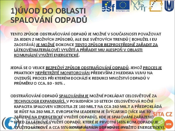 1)ÚVOD DO OBLASTI SPALOVÁNÍ ODPADŮ TENTO ZPŮSOB ODSTRAŇOVÁNÍ ODPADŮ JE MOŽNÉ V SOUČASNOSTI POVAŽOVAT