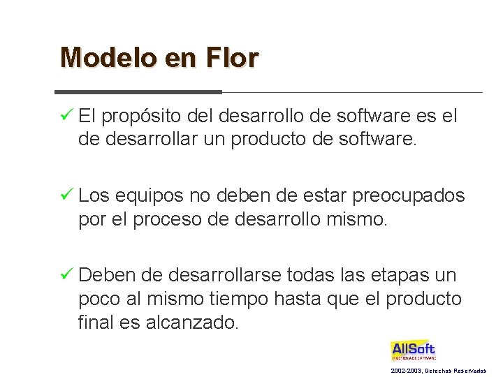 Modelo en Flor ü El propósito del desarrollo de software es el de desarrollar