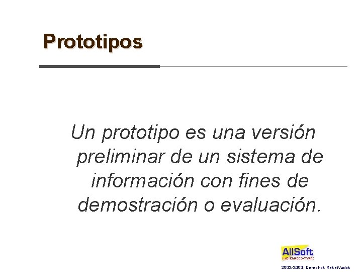 Prototipos Un prototipo es una versión preliminar de un sistema de información con fines