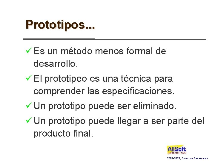 Prototipos. . . ü Es un método menos formal de desarrollo. ü El prototipeo