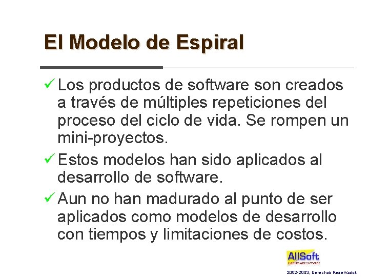 El Modelo de Espiral ü Los productos de software son creados a través de