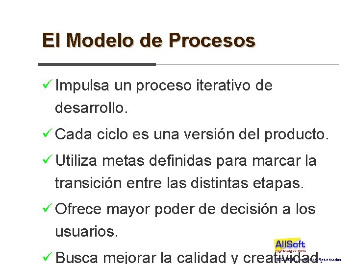 El Modelo de Procesos ü Impulsa un proceso iterativo de desarrollo. ü Cada ciclo