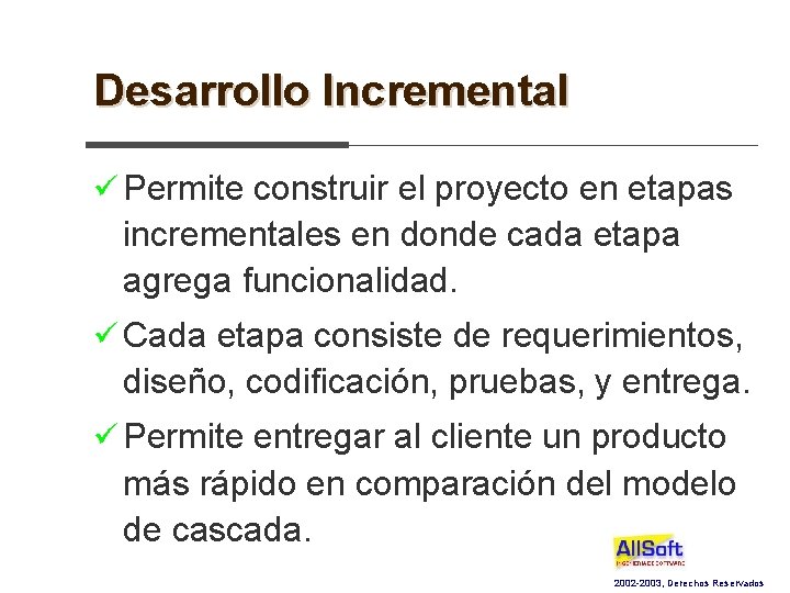 Desarrollo Incremental ü Permite construir el proyecto en etapas incrementales en donde cada etapa