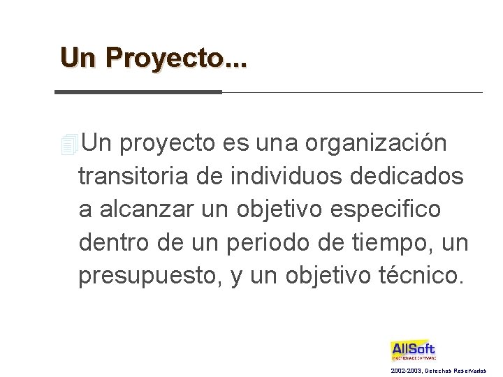 Un Proyecto. . . 4 Un proyecto es una organización transitoria de individuos dedicados