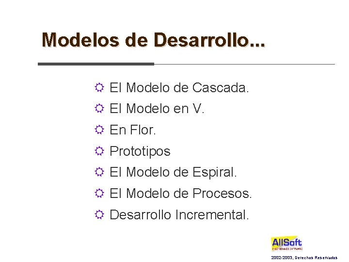Modelos de Desarrollo. . . R El Modelo de Cascada. R El Modelo en