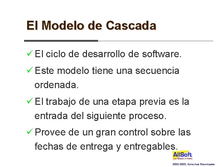 El Modelo de Cascada ü El ciclo de desarrollo de software. ü Este modelo