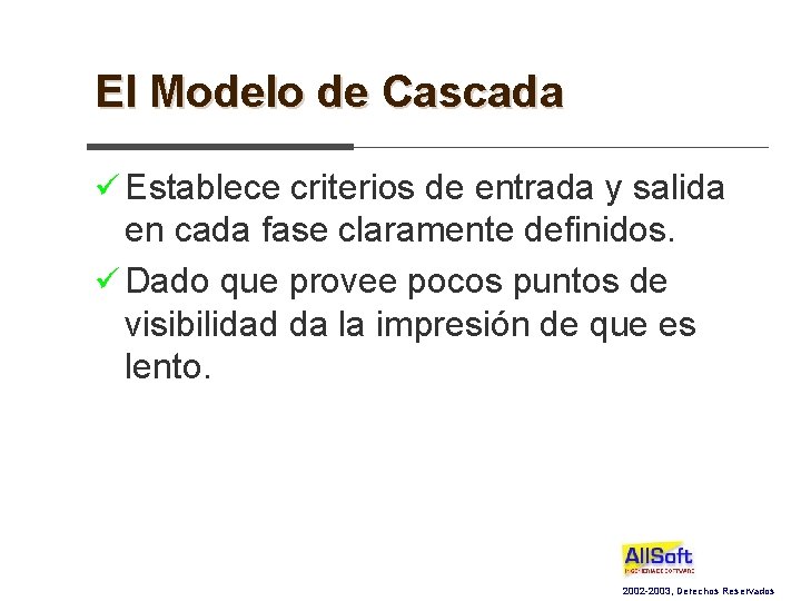 El Modelo de Cascada ü Establece criterios de entrada y salida en cada fase
