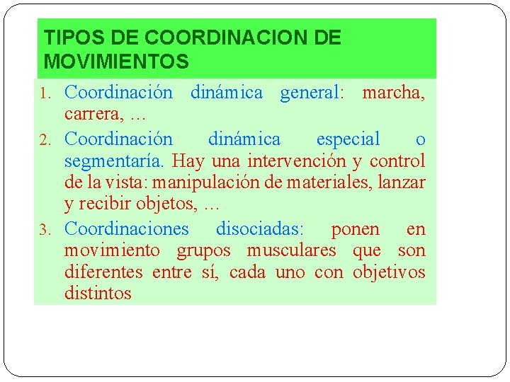 TIPOS DE COORDINACION DE MOVIMIENTOS 1. Coordinación dinámica general: marcha, carrera, … 2. Coordinación
