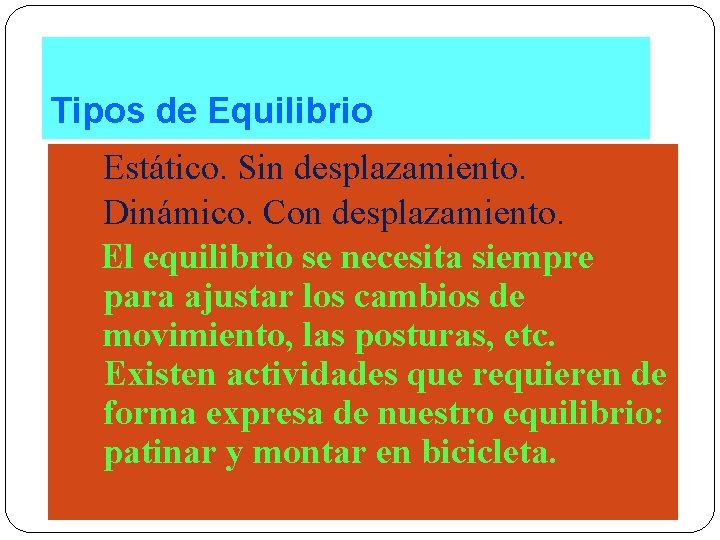 Tipos de Equilibrio a) Estático. Sin desplazamiento. b) Dinámico. Con desplazamiento. El equilibrio se