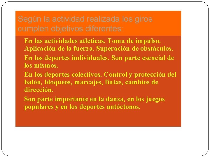 Según la actividad realizada los giros cumplen objetivos diferentes: En las actividades atléticas. Toma