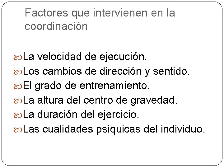 Factores que intervienen en la coordinación La velocidad de ejecución. Los cambios de dirección